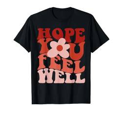 Hope You Feel Well Ästhetisches Trend-Zitat T-Shirt von Good Things Are Coming Shirts