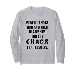 People Ignore GOD And Then Blame Him For The Chaos – Faith Langarmshirt von Gospel of Salvation Christian Faith Evangelism