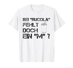 Bei Rucola Fehlt Doch Ein M Lustiges Witzig T-Shirt von Grafik Design Hemden für Herren Damen