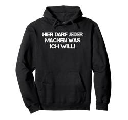 Hier darf jeder machen was Ich will Lustig Witzig Sprüche Pullover Hoodie von Grafik Design Hemden für Herren Damen