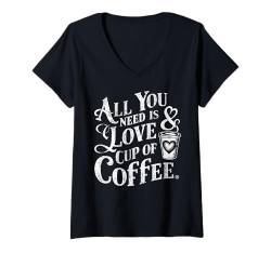 Damen Geschenke für Kaffeeliebhaber Alles was Sie brauchen ist Liebe und Kaffeetasse T-Shirt mit V-Ausschnitt von Graphic Tees for Men Women and Teens