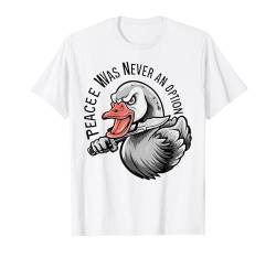 Goose Bird Animal Lover Peace Was Never An Option Lustig T-Shirt von Graphic Tees for Men Women and Teens