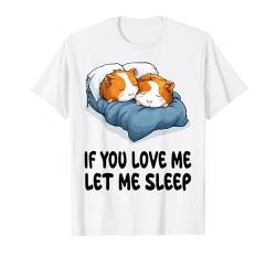 Süßer Meerschweinchen-Schlafanzug mit Aufschrift "If You Love Me Let Me Sleep" T-Shirt von Guinea Pig Pajamas & Nightgown .Co