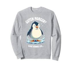 Guten Morgen Ganz Dünnes Eis Spruch Pinguin Pinguine Sweatshirt von Guten Morgen Ganz Dünnes Eis Ironische Statement