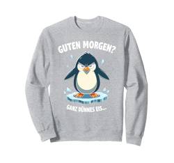 Guten Morgen Ganz Dünnes Eis Spruch Pinguin Pinguine Sweatshirt von Guten Morgen Ganz Dünnes Eis Ironische Statement