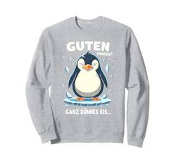 Guten Morgen Ganz Dünnes Eis Spruch Pinguin Pinguine Sweatshirt von Guten Morgen Ganz Dünnes Eis Ironische Statement