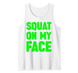 Squat On My Face Lustiger Witz Squats Lover Gym Leg Day Design Tank Top von Gym Humor Funny Weightlifting Joke Cute Workout