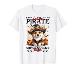 Let The Pirate Shenanigans Begin Pembroke Welsh Corgi Gifts T-Shirt von Halloween Costume Spooky Season Men Women Kids