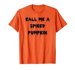 Happy Halloween Call Me a Spiced Pumpkin Spooky Kostüm T-Shirt von Happy Halloween Funny Spooky Pumpkin Designs