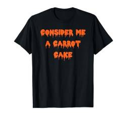 Happy Halloween Consider Me a Carrot Cake Gruselkostüm T-Shirt von Happy Halloween Funny Spooky Pumpkin Designs