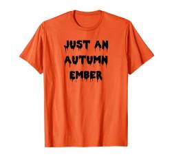 Happy Halloween Just an Autumn Ember Gruselkostüm T-Shirt von Happy Halloween Funny Spooky Pumpkin Designs