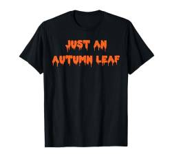 Happy Halloween Just an Autumn Leaf Gruselkostüm T-Shirt von Happy Halloween Funny Spooky Pumpkin Designs