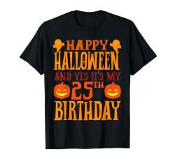 Frohes Halloween und ja, es ist mein 25. Geburtstag T-Shirt von Happy Halloween & Birthday Apparel