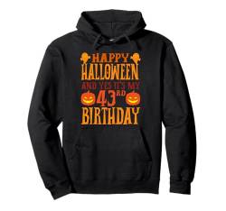 Happy Halloween And Yes It's My 43rd Birthday Pullover Hoodie von Happy Halloween & Birthday Apparel