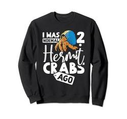 Ich war vor 2 Einsiedlerkrebsen normal Sweatshirt von Hermit Crab Lover Apparel Crabs Aquarists Outfit