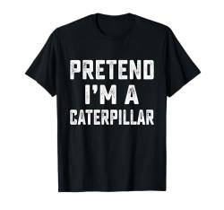 Lustiges Last-Minute-Halloween-Kostüm "Pretend I'm A Caterpillar" T-Shirt von Hilarious Halloween Party Outfits