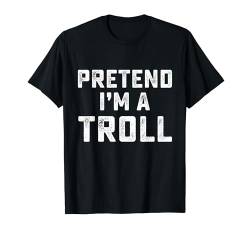 Pretend I'm A Troll Lustiges Last-Minute-Halloween-Kostüm T-Shirt von Hilarious Halloween Party Outfits