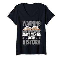 Damen Geschichte Warning May Randomly Start Talking About History T-Shirt mit V-Ausschnitt von Historiker Lehrer Für Geschichte Geschenke