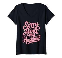 Damen Sorry About My Husband T-Shirt mit V-Ausschnitt von Hochzeit Ehemann Gattin