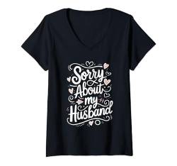 Damen Sorry About My Husband T-Shirt mit V-Ausschnitt von Hochzeit Ehemann Gattin