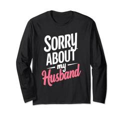 Sorry About My Husband Langarmshirt von Hochzeit Ehemann Gattin