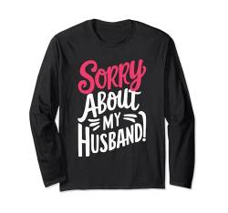 Sorry About My Husband Langarmshirt von Hochzeit Ehemann Gattin