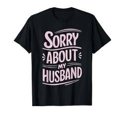 Sorry About My Husband T-Shirt von Hochzeit Ehemann Gattin