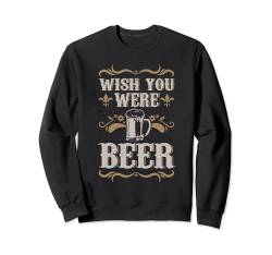 Ich wünschte du wärst Bier Vintage Craft Beer Home Brewing Brewery Sweatshirt von Home Brewing Craft Beer Lovers Gifts for Men