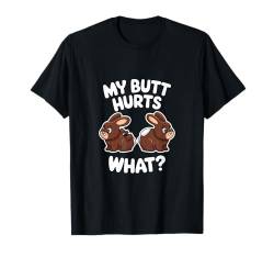 My Butt Hurts Schokoladenhase, Hase, Ostern, Herren, Damen, Kinder T-Shirt von Hop to It Gifts