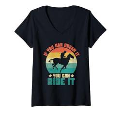 Damen If You Can Dream It You Can Ride It Reitpferd T-Shirt mit V-Ausschnitt von Horse Riding Horses Horseback Gifts