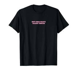 Hot Girls Have Daddy Issues T-Shirt von Hot Girls Have Daddy Issues | Outfit