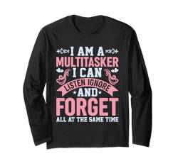 I Am Multitasker I Can Listen Ignore And Forget At All Time Langarmshirt von Humorvoller Multitasker Männer Frauen