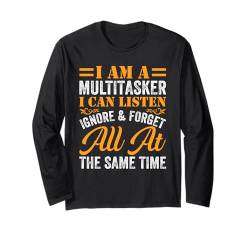 I Am Multitasker I Can Listen Ignore And Forget At All Time Langarmshirt von Humorvoller Multitasker Männer Frauen