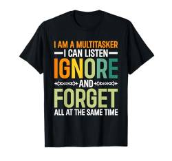 I Am Multitasker I Can Listen Ignore And Forget At All Time T-Shirt von Humorvoller Multitasker Männer Frauen