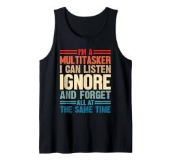 I Am Multitasker I Can Listen Ignore And Forget At All Time Tank Top von Humorvoller Multitasker Männer Frauen