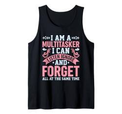 I Am Multitasker I Can Listen Ignore And Forget At All Time Tank Top von Humorvoller Multitasker Männer Frauen