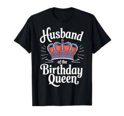 Ehemann Ehemann der Geburtstagskönigin T-Shirt von Husband Men Husbands