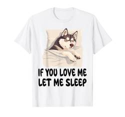 Cute Husky If You Love Me Let Me Sleep Pyjama Nachthemd T-Shirt von Husky Pajamas & Nightgown .Co