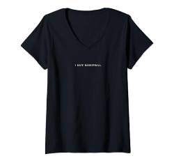 Damen I Hate Basketball - Minimalistischer lustiger Hater Spruch T-Shirt mit V-Ausschnitt von I Hate Everything Apparel Gifts