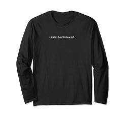 I Hate Daydreaming - Minimalistischer lustiger Hater Spruch Langarmshirt von I Hate Everything Apparel Gifts