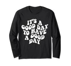 It's A Good Day To Have A Good Day Ästhetischer Trend Langarmshirt von I Hope Something Good Happen To You Today Shirts