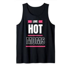 I Love Hot Moms Lustige Zitate Freunde Studenten Geschenke Tank Top von I Love Hot Moms Funny Quotes Fathers Day