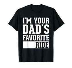 Funny Father's Day I'm Your Dad's Favorite Ride T-Shirt von I'm Your Dad's Favorite Ride