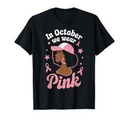 Im Oktober tragen wir rosa schwarze Frauen Brustkrebskrieger T-Shirt von In October We Wear Pink Breast Cancer Awareness