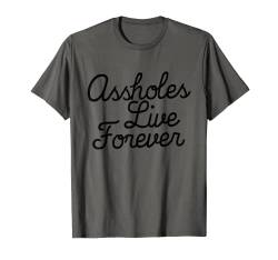 Assholes Live Forever Lustige sarkastische Assholes Live Forever T-Shirt von Inappropriate Humor Co.