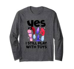 I Still Play With Toys Raunchy Humor Women's Peinlich Langarmshirt von Inappropriate Humor Co.