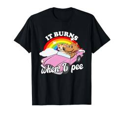 It Burns When I Pee Funny Sarcastic Raunchy Peinlich T-Shirt von Inappropriate Humor Co.