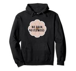 No Rain No Flowers - Motivierendes Zitat Deep Mental Message Pullover Hoodie von Inspirational Sayings Apparel Gifts