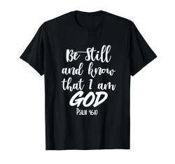 Be Still And Know That I Am God Bibelvers Psalm 46:10 T-Shirt von Inspired In The Bible