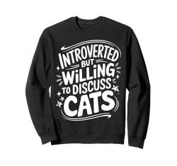 Introvertiert Introvertiert, aber bereit, Katzen zu diskutieren Sweatshirt von Introverted Anti Social Introvert Sarcasm